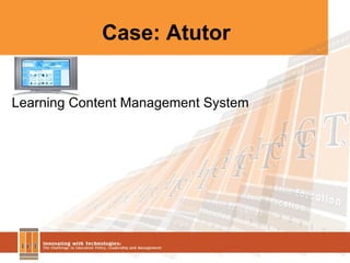 Case: Atutor  Learning Content Management System 