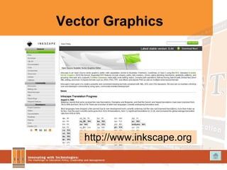 Vector Graphics http://www.inkscape.org 