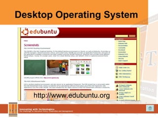 Desktop Operating System http://www.edubuntu.org 