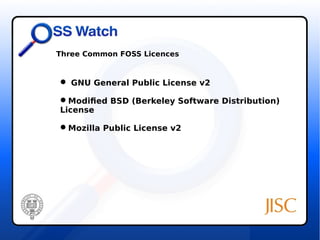 Three Common FOSS Licences 
 GNU General Public License v2 
Modified BSD (Berkeley Software Distribution) 
License 
Mozilla Public License v2 
 