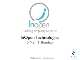 ...adding simplicity to sense

InOpen Technologies
    SINE IIT Bombay


       info@inopen.in | www.inopen.in
 