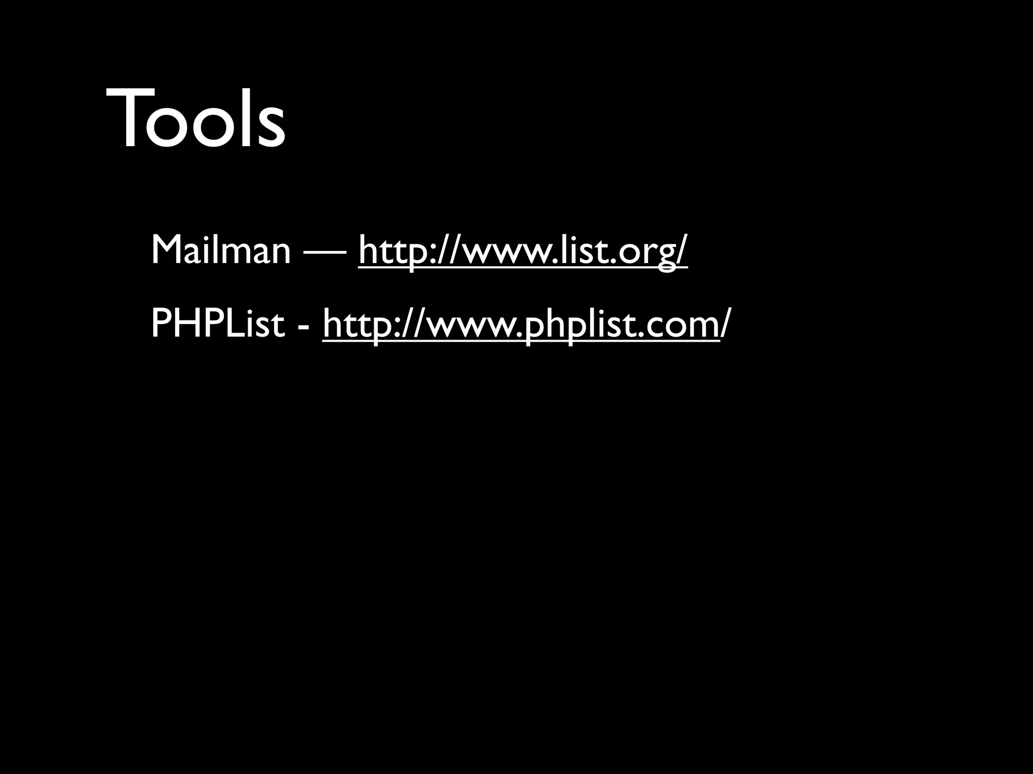 Tools
 Mailman — http://www.list.org/
 PHPList - http://www.phplist.com/
 