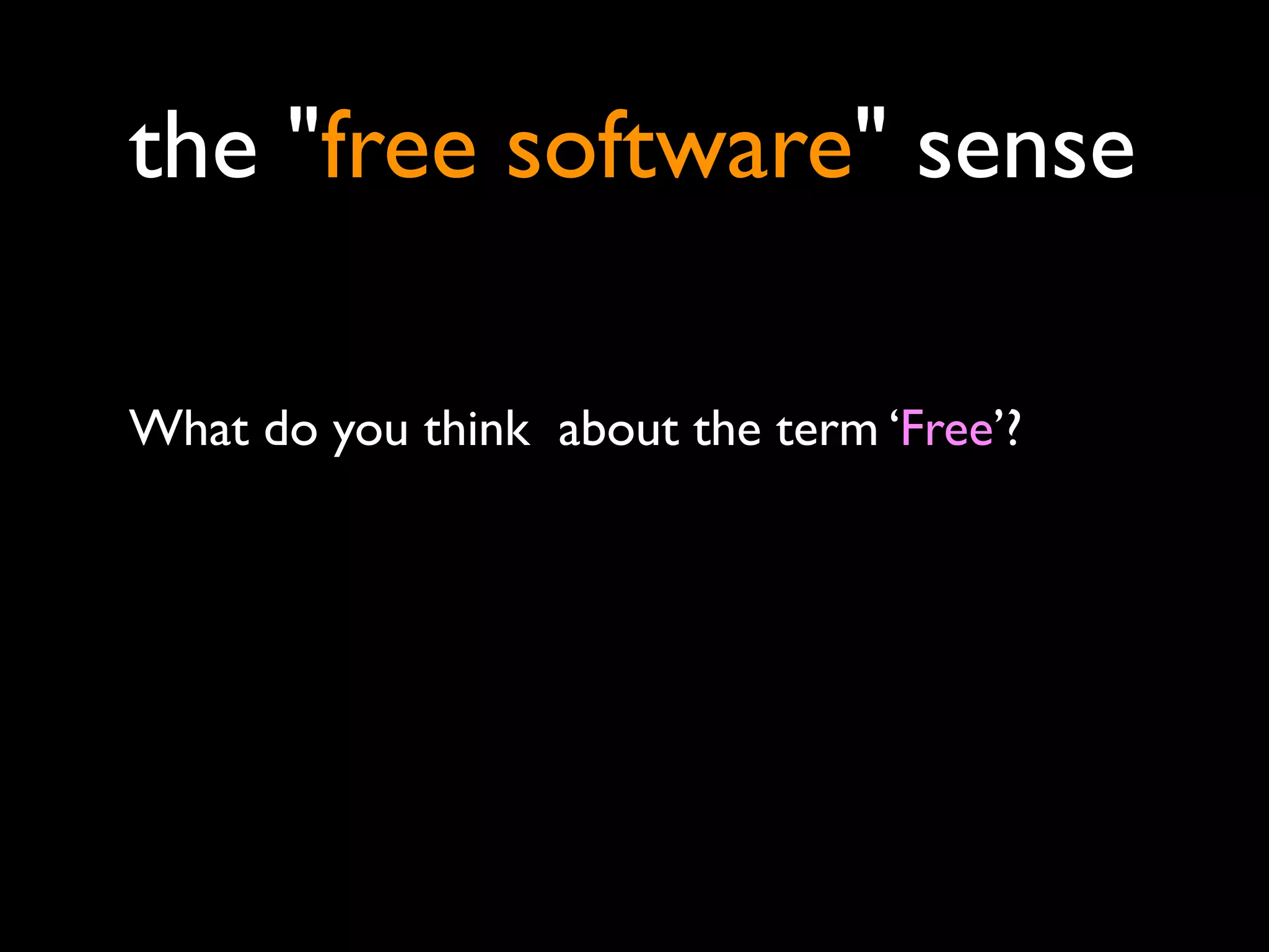 the "free software" sense

What do you think about the term ‘Free’?
 