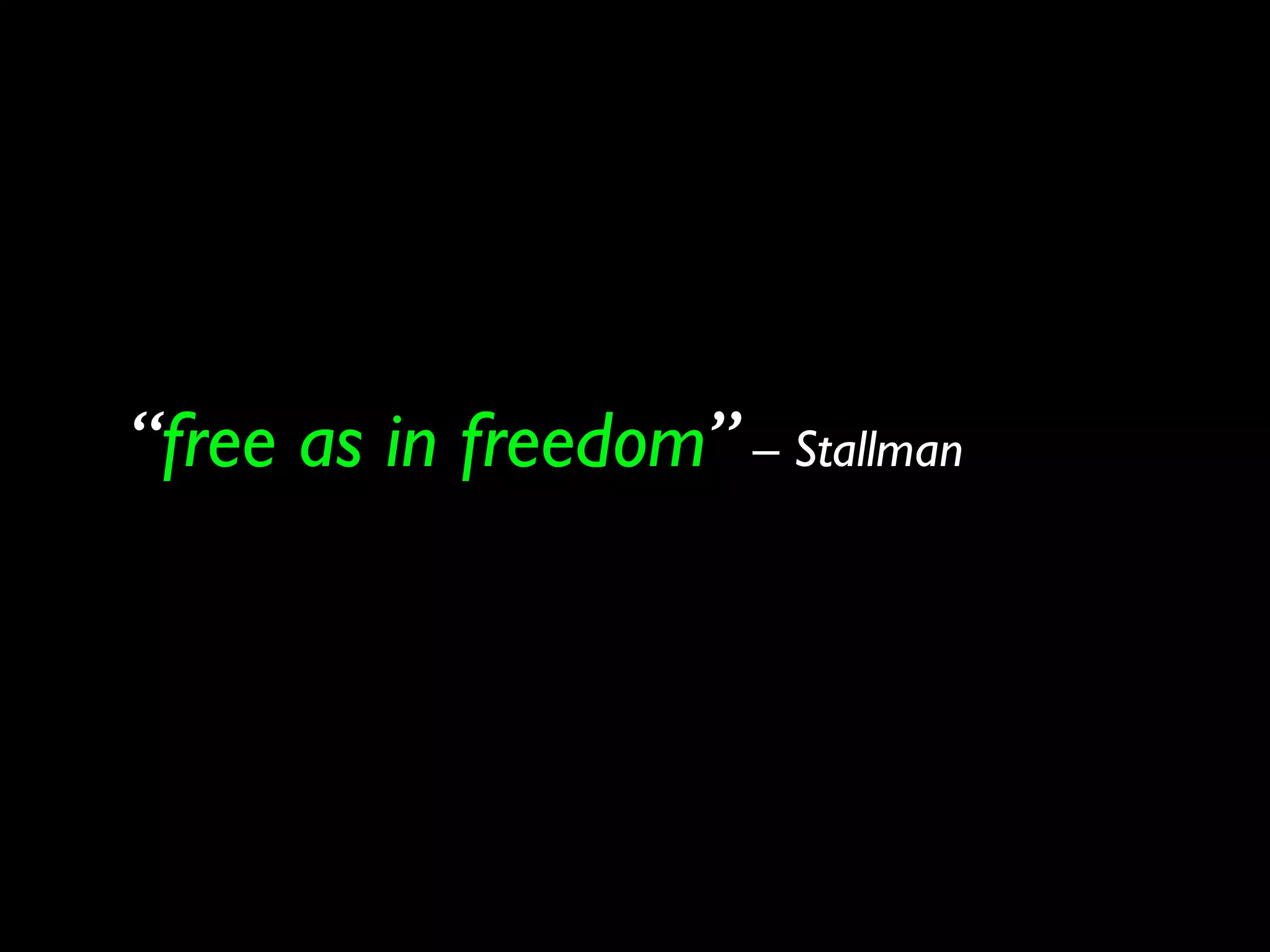 “free as in freedom” – Stallman
 