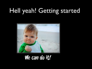 Hell yeah! Getting started
 