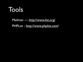 Tools
 Mailman — http://www.list.org/
 PHPList - http://www.phplist.com/
 