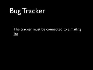 Bug Tracker

 The tracker must be connected to a mailing
 list
 