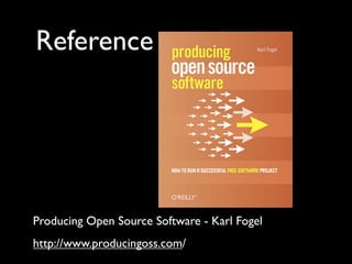 Reference




Producing Open Source Software - Karl Fogel
http://www.producingoss.com/
 
