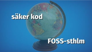 säker kodsäker kod
FOSS-sthlmFOSS-sthlm
 