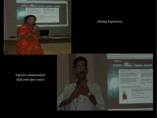Sharing Experiences




Improve communication
 Skill with Open source 
 