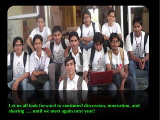 Let us all look forward to continued discussion, innovation, and
sharing … until we meet again next year!
 