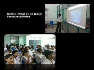 Kailash (RHCE) giving talk on
Fedora installation
 