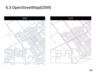 6.3 OpenStreetMap(OSM)

        DRM              OSM




                               109
 