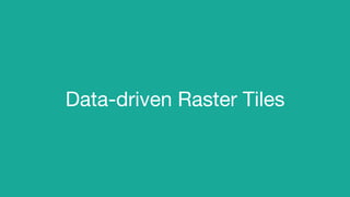 Data-driven Raster Tiles
 