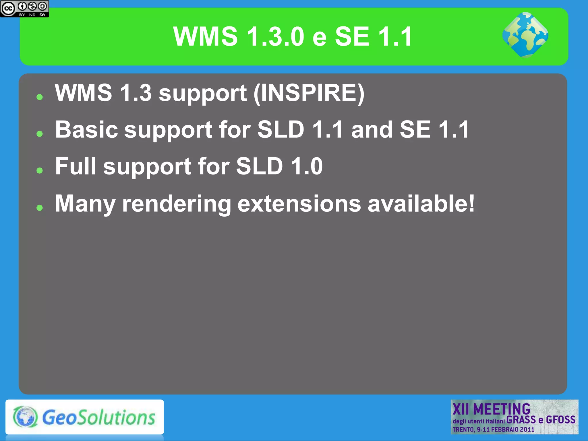 WMS 1.3.0 e SE 1.1

   WMS 1.3 support (INSPIRE)
   Basic support for SLD 1.1 and SE 1.1
   Full support for SLD 1.0
   Many rendering extensions available!
 