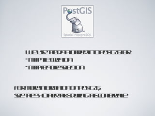 We use the data loaded into PostGIS for: map tile creation map feature selection For more information on PostGIS, see the 54 other talks during this conference 