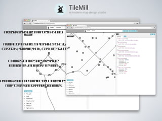 Browser based web map design studio Changes to map styles are visible immediately, not after a test run Pan and zoom the map like any other slippy map to see scale dependent changes Multiple data source options like PostGIS, GeoJSON, shapefile, KML, GeoTIFF, SQLite 