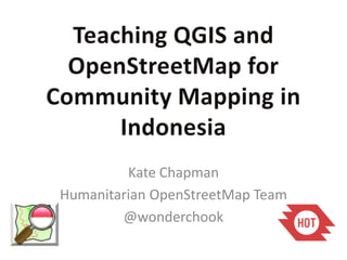 Kate Chapman
Humanitarian OpenStreetMap Team
        @wonderchook
 