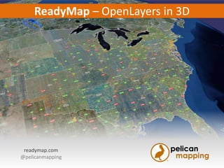 ReadyMap – OpenLayers in 3D




 readymap.com
@pelicanmapping
 