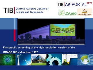 First public screening of the high resolution version of the 
GRASS GIS video from 1987. 
http://static.tvtropes.org/pmwiki/pub/images/tv_tropes_producers_gracie_films.png 
 