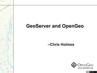 GeoServer and OpenGeo – Chris Holmes 