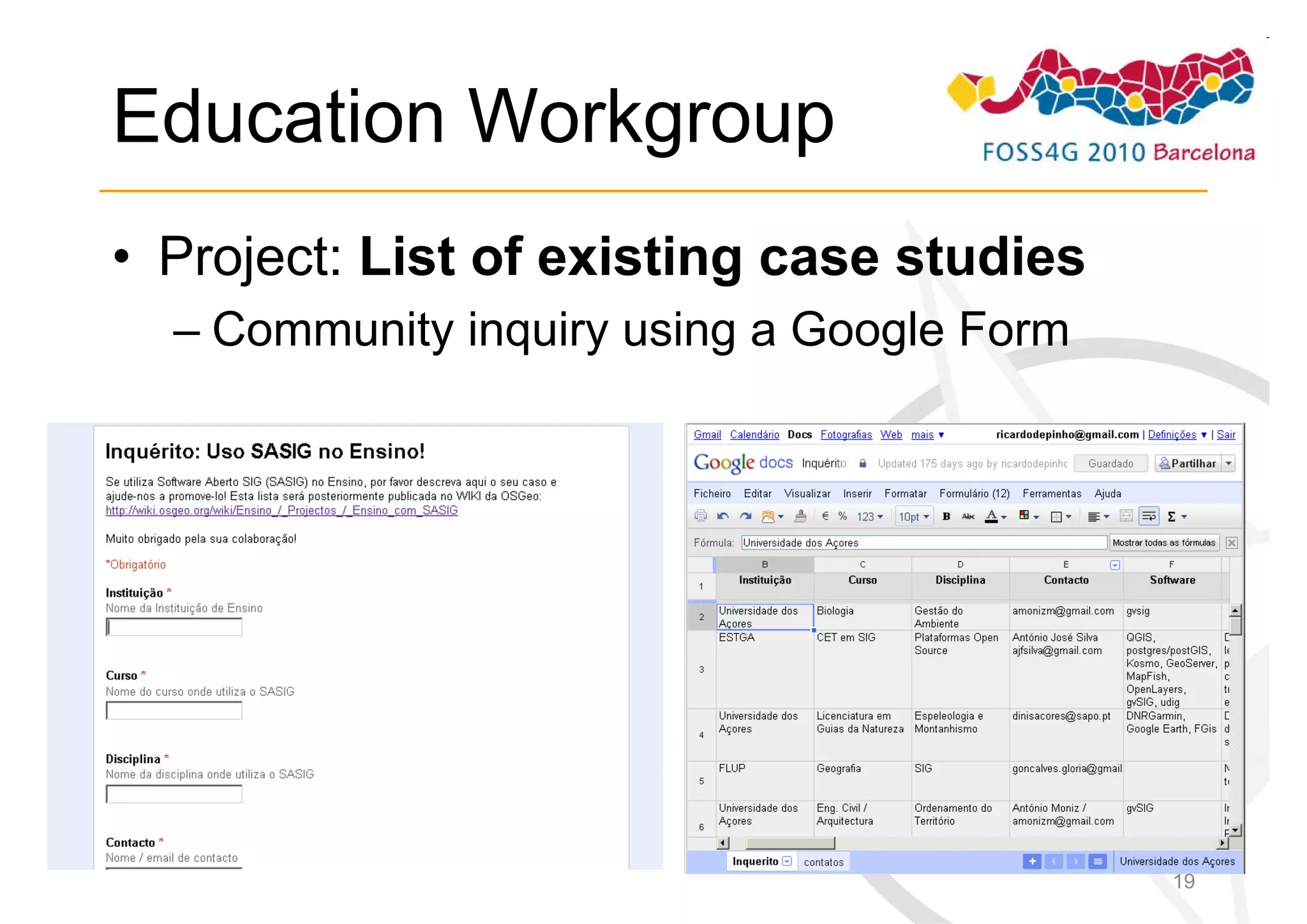 Education Workgroup
• Project: List of existing case studies
  – Community inquiry using a Google Form




                                            19
 