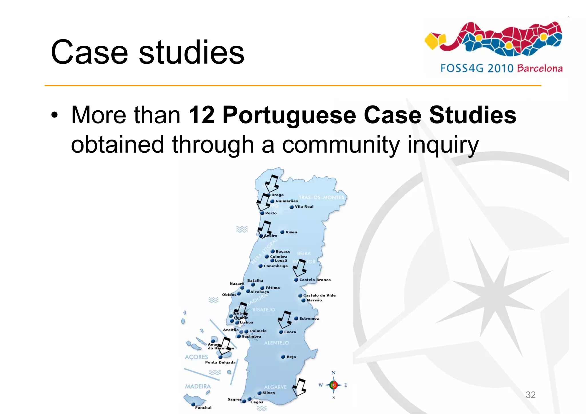 Case studies
• More than 12 Portuguese Case Studies
  obtained through a community inquiry




                                         32
 