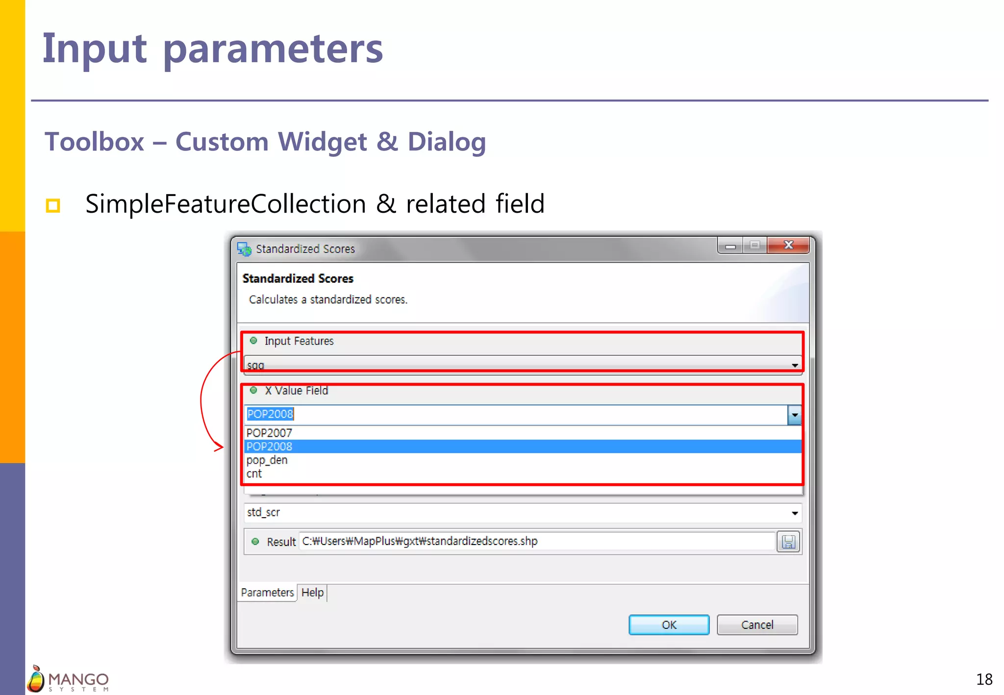 Input parameters
18
Toolbox – Custom Widget & Dialog
 SimpleFeatureCollection & related field
 