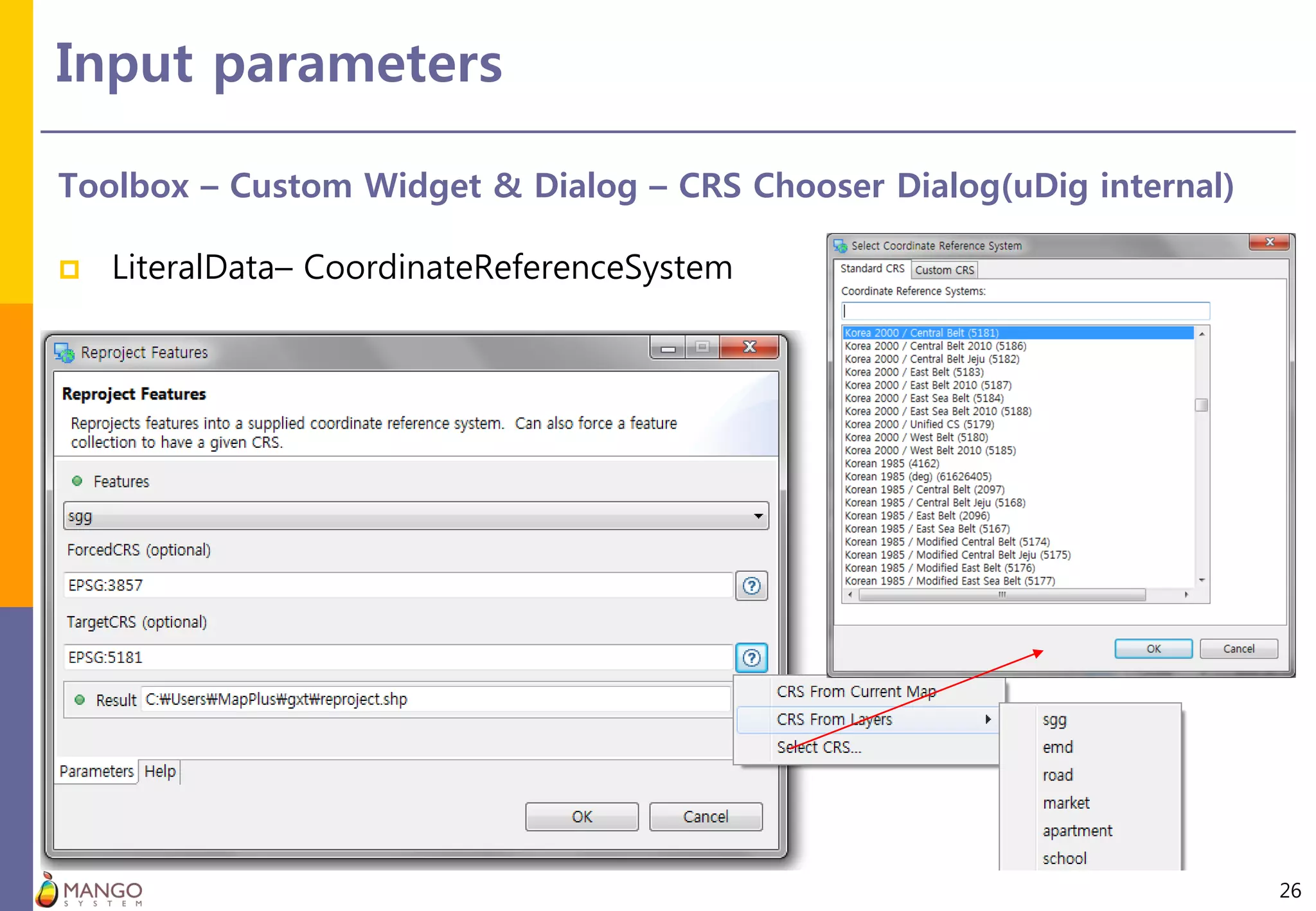 Input parameters
26
Toolbox – Custom Widget & Dialog – CRS Chooser Dialog(uDig internal)
 LiteralData– CoordinateReferenceSystem
 
