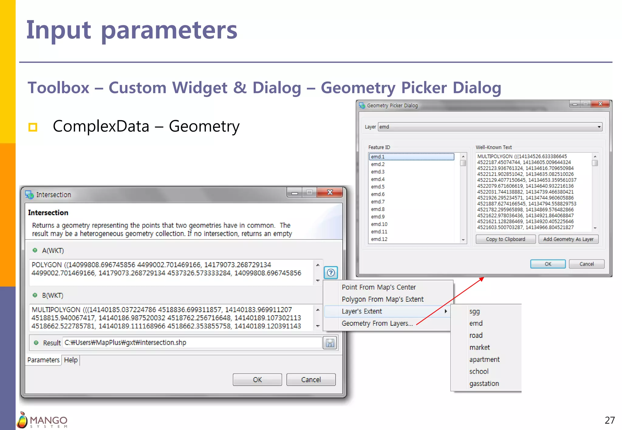 Input parameters
27
Toolbox – Custom Widget & Dialog – Geometry Picker Dialog
 ComplexData – Geometry
 