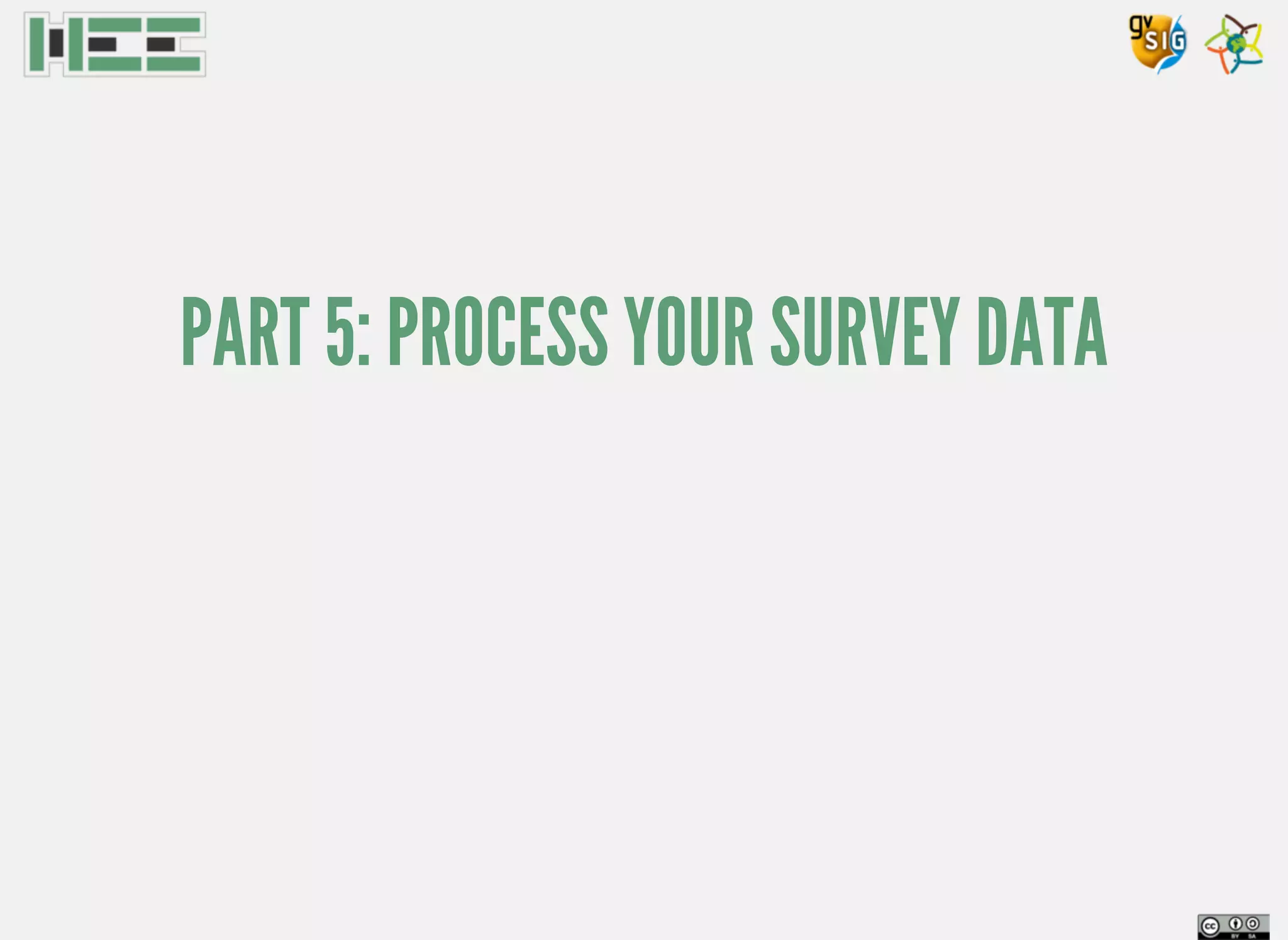 PART 5: PROCESS YOUR SURVEY DATA
 