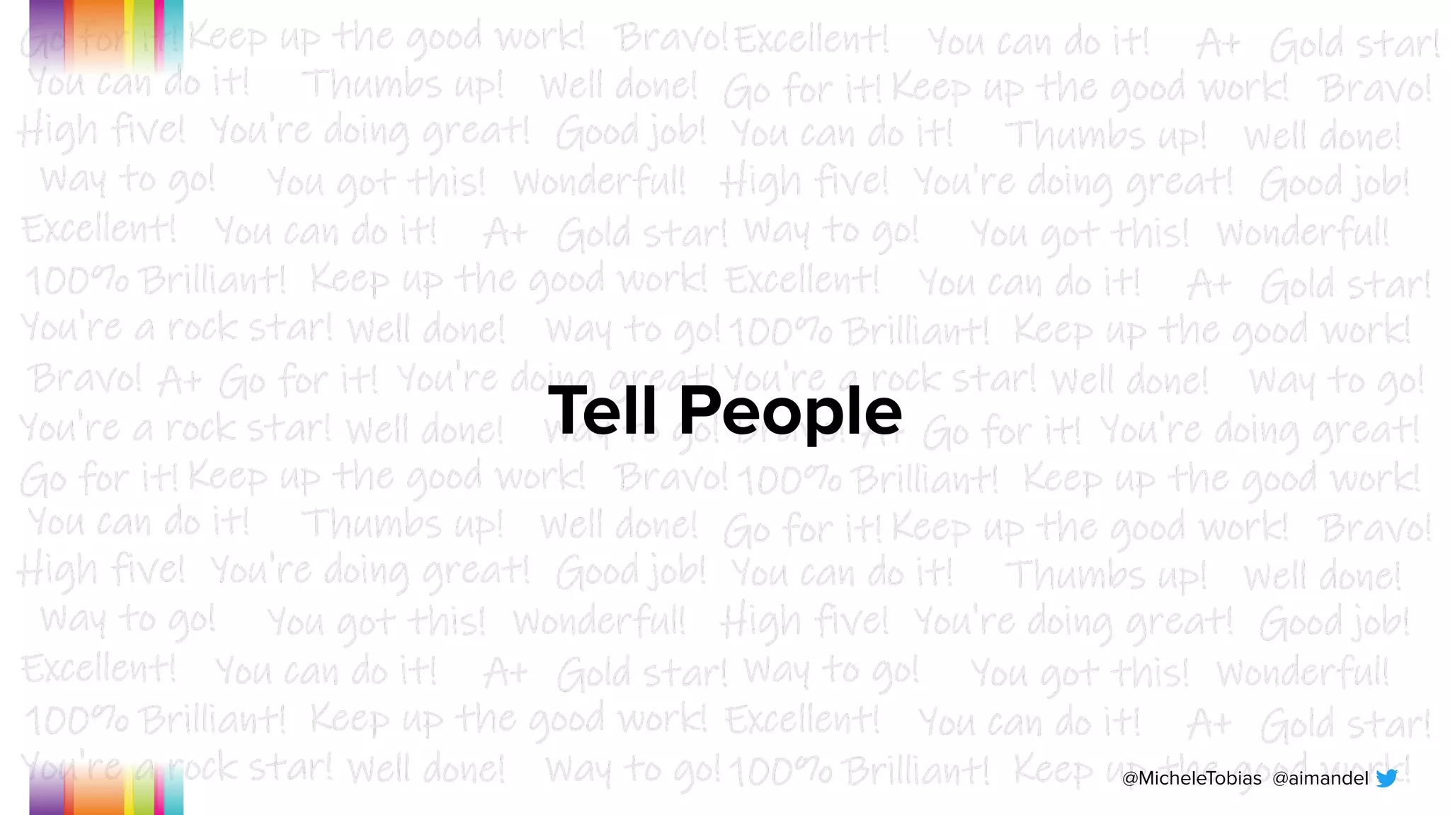 @MicheleTobias @aimandel
Tell People
 