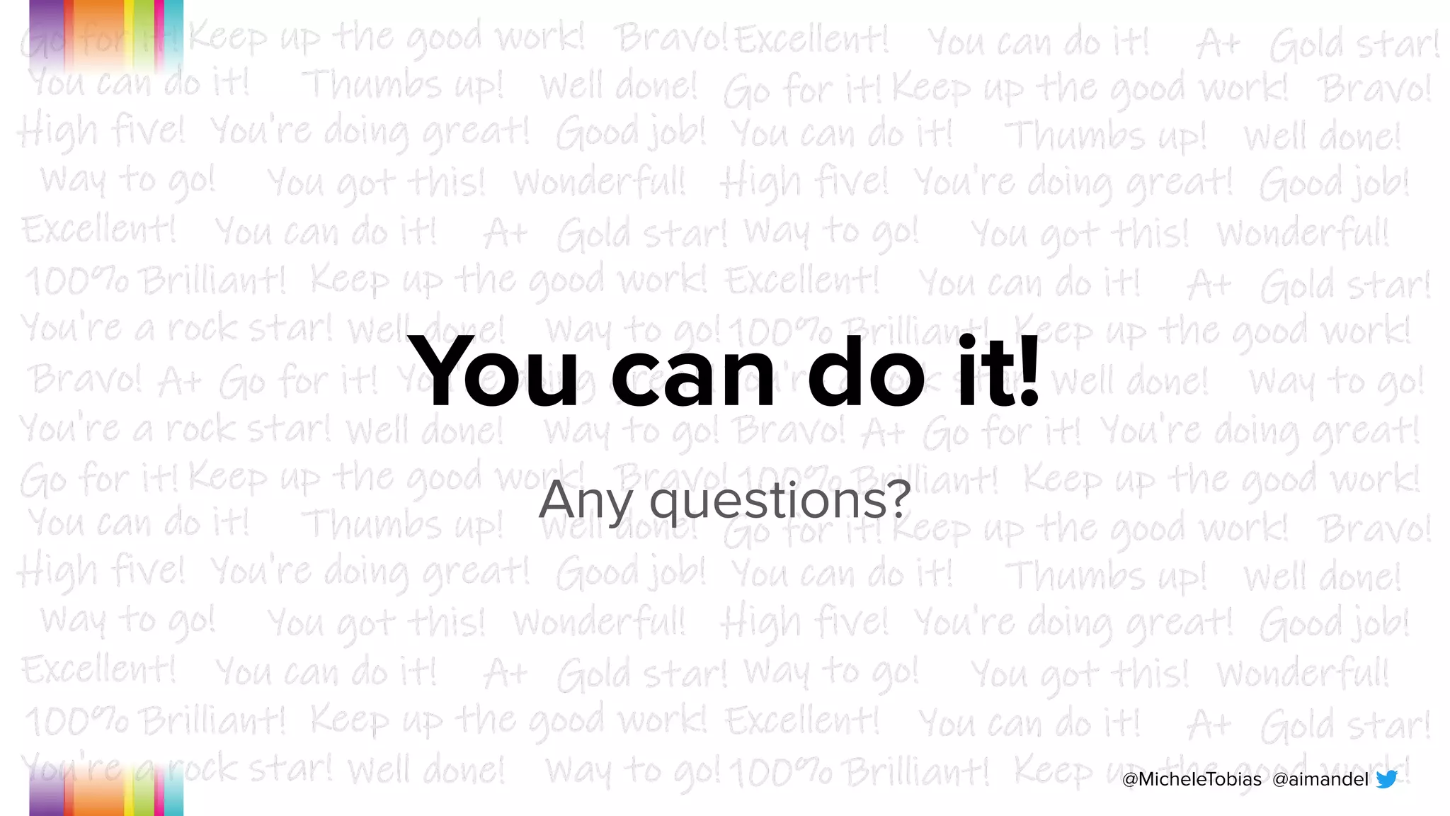 @MicheleTobias @aimandel
You can do it!
Any questions?
 