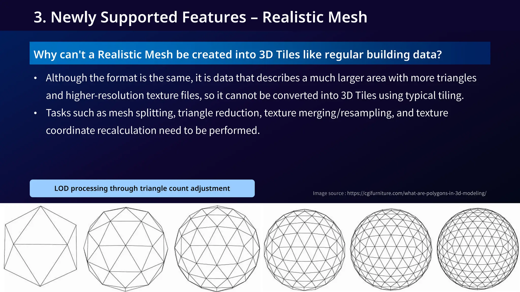 Why can't a Realistic Mesh be created into 3D Tiles like regular building data?
•
•
3. Newly Supported Features – Realistic Mesh
LOD processing through triangle count adjustment
 