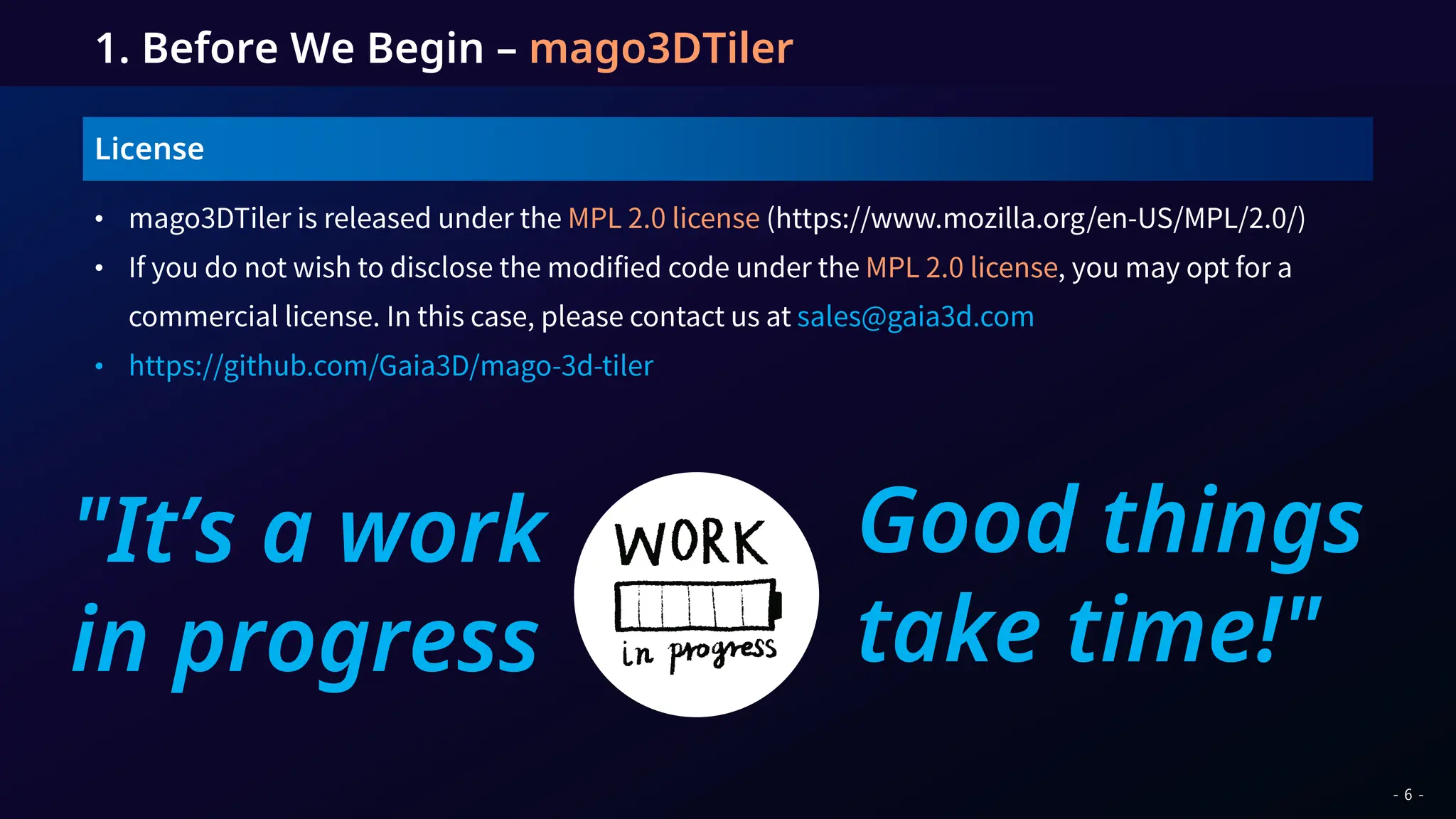 License
•
•
•
1. Before We Begin – mago3DTiler
"It’s a work
in progress
Good things
take time!"
- 6 -
 