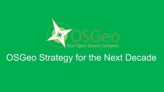OSGeo Strategy for the Next Decade
 