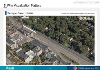 - 16 - FOSS4G Buenos Aires 2021
<Source: https://www.youtube.com/watch?v=qP3wYrnHHug>
Sample Case - Noise
 