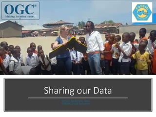Sharing our Data
Denise McKenzie, OGC
FOSS4G 2018 Tanzania
 
