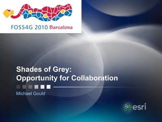 Shades of Grey:Opportunity for Collaboration Michael Gould 