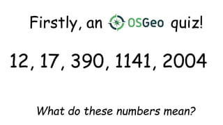 Firstly, an number quiz!
12, 17, 390, 1141, 2004
What do these numbers mean?
 