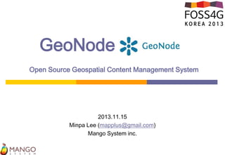 GeoNode

.

Open Source Geospatial Content Management System

2013.11.15
Minpa Lee (mapplus@gmail.com)
Mango System inc.

 