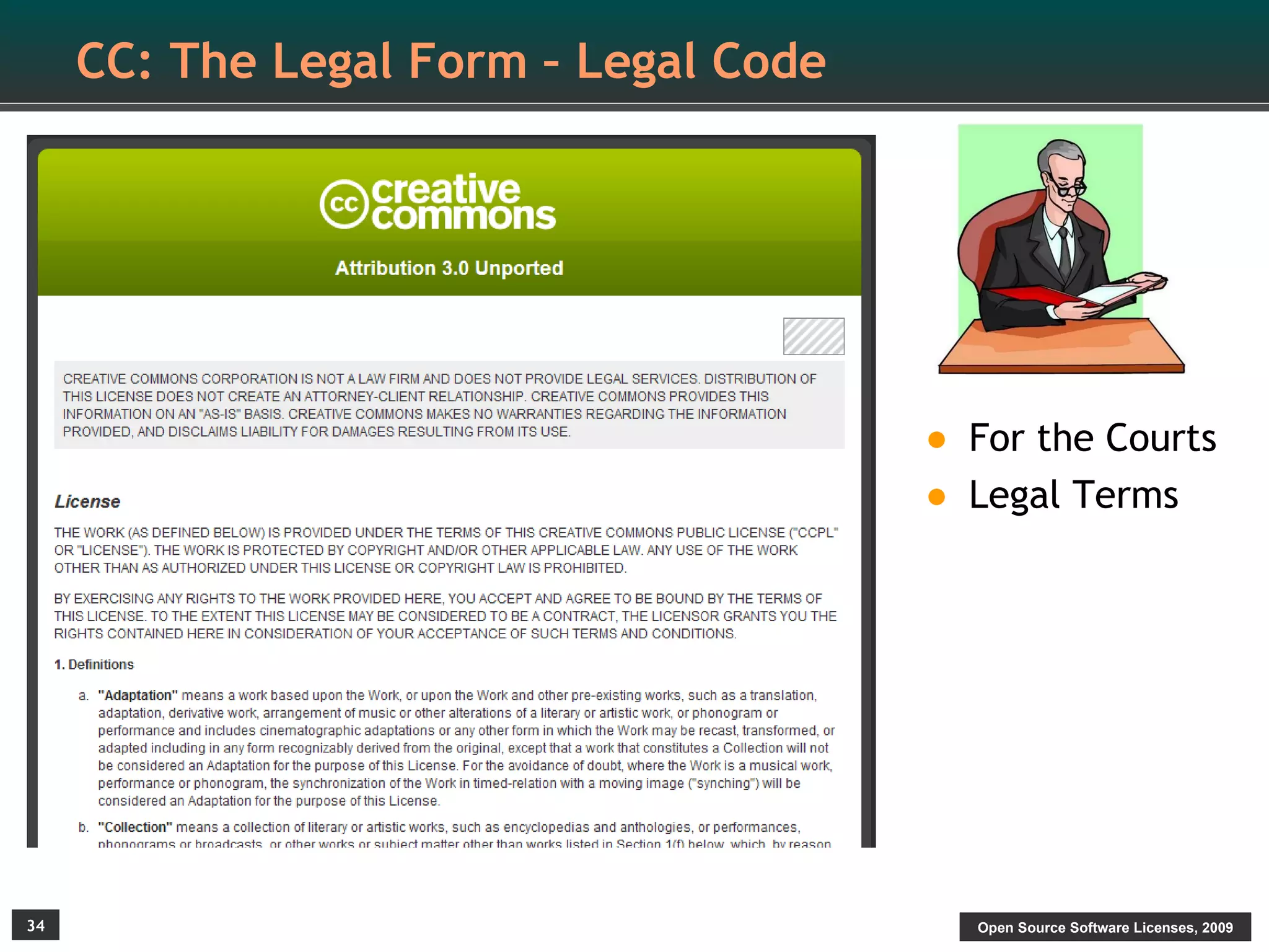 CC: The Legal Form – Legal Code




                                       • For the Courts
                                       • Legal Terms




34                                        Open Source Software Licenses, 2009
 