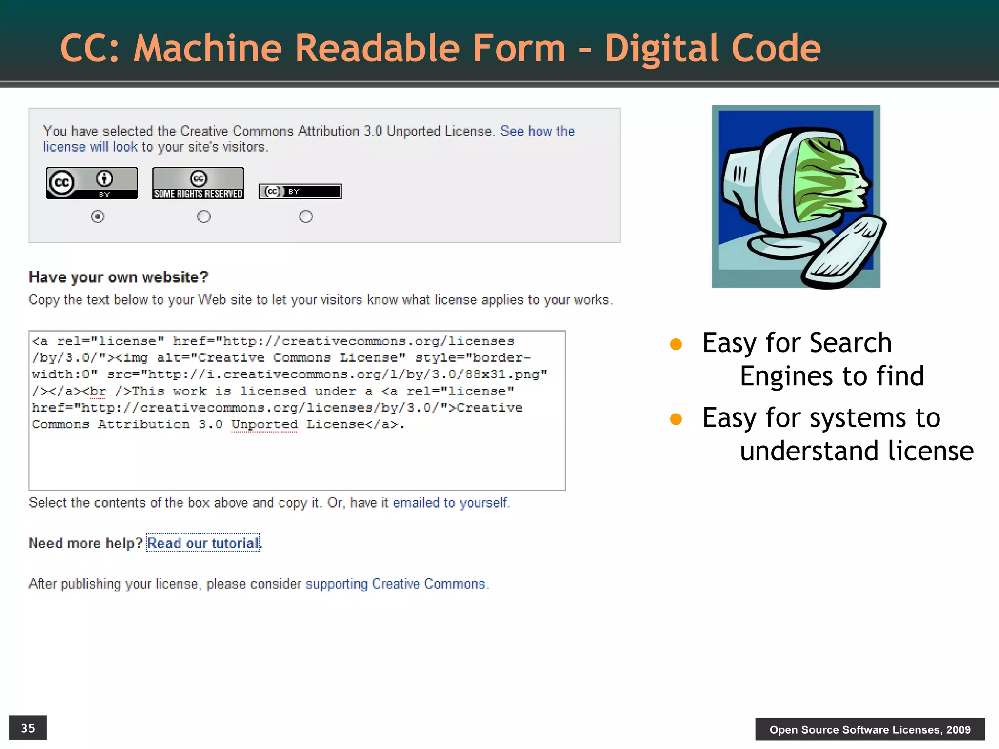 CC: Machine Readable Form – Digital Code




                                    •   Easy for Search
                                           Engines to find
                                    •   Easy for systems to
                                           understand license




35                                           Open Source Software Licenses, 2009
 