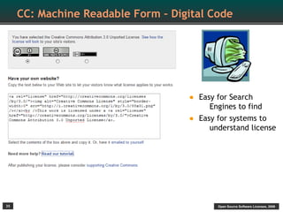 CC: Machine Readable Form – Digital Code




                                    •   Easy for Search
                                           Engines to find
                                    •   Easy for systems to
                                           understand license




35                                           Open Source Software Licenses, 2009
 