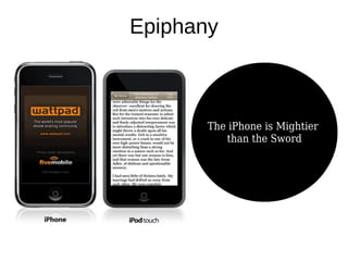 Epiphany 
The iPhone is Mightier 
than the Sword 
 