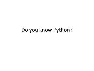 Do you know Python?
 