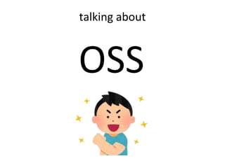 talking about
OSS
 
