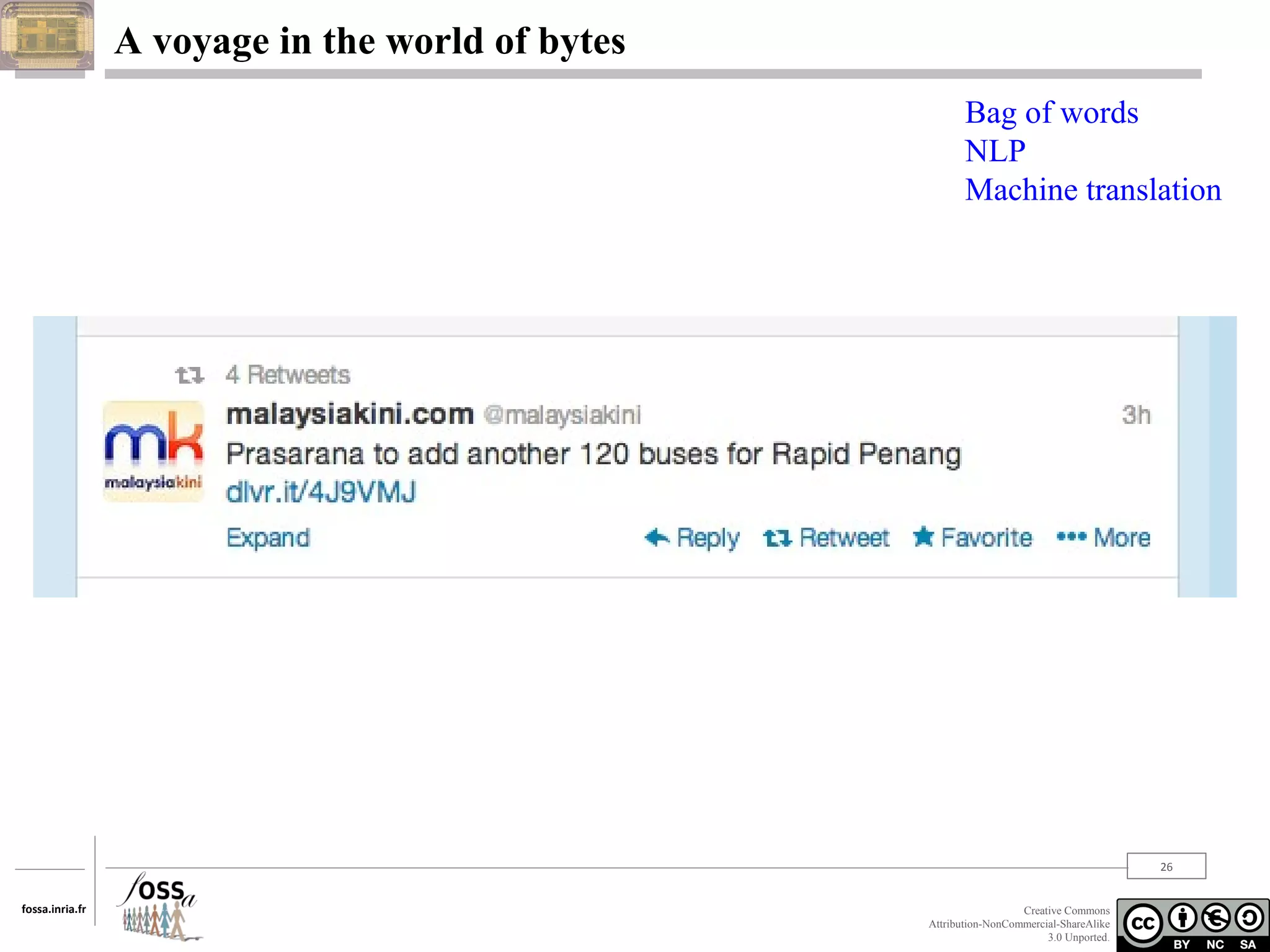 A voyage in the world of bytes
Bag of words
NLP
Machine translation

26
fossa.inria.fr

Creative Commons
Attribution-NonCommercial-ShareAlike
3.0 Unported.

 