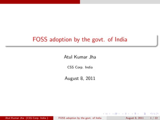 FOSS adoption by the govt. of India

                                        Atul Kumar Jha

                             ...