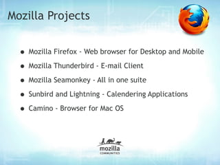 Mozilla Projects


  • Mozilla Firefox - Web browser for Desktop and Mobile
  • Mozilla Thunderbird - E-mail Client
  • Mozilla Seamonkey - All in one suite
  • Sunbird and Lightning - Calendering Applications
  • Camino - Browser for Mac OS
 